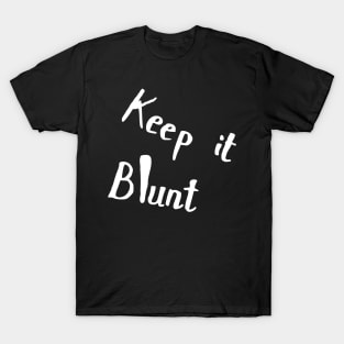 keep it blunt T-Shirt